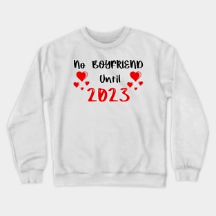 No Boyfriend Until 2023 Crewneck Sweatshirt